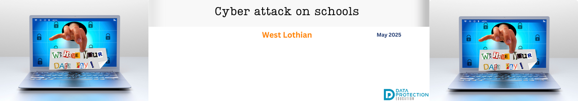Photo of a laptop with a hand coming out of it holding a ransomware note made from magazine cuttings on a white background. Black text: Cyber attack on schools. Orange text: West Lothian. Data Protection Education logo